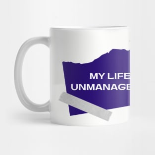 My Life Is Unmanageable  - Sobriety Program Twelve Steps Mug